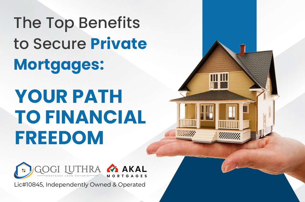 The Top Benefits to Secure Private Mortgages: Your Path to Financial Freedom