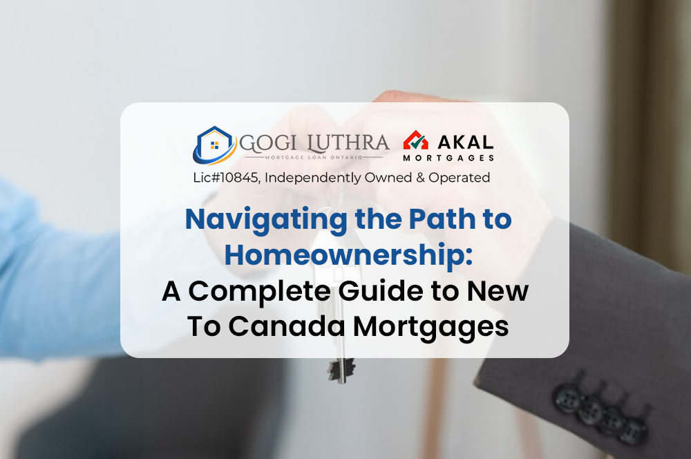 Navigating the Path to Homeownership: A Complete Guide to New To Canada Mortgages