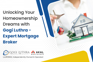 Unlocking Your Homeownership Dreams with Gogi Luthra - Expert Mortgage Broker